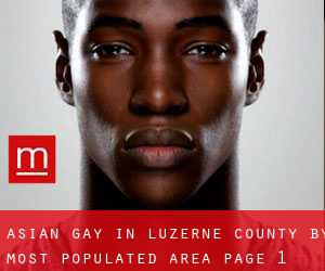 Asian Gay in Luzerne County by most populated area - page 1