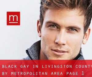 Black Gay in Livingston County by metropolitan area - page 1