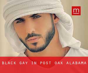 Black Gay in Post Oak (Alabama)