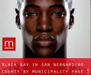 Black Gay in San Bernardino County by municipality - page 5