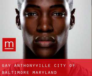 gay Anthonyville (City of Baltimore, Maryland)