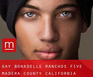 gay Bonadelle Ranchos Five (Madera County, California)