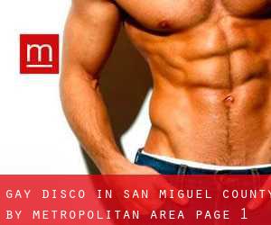Gay Disco in San Miguel County by metropolitan area - page 1