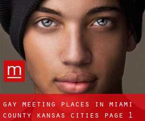 gay meeting places in Miami County Kansas (Cities) - page 1