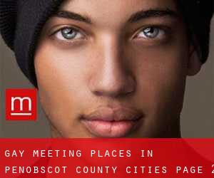 gay meeting places in Penobscot County (Cities) - page 2