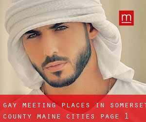 gay meeting places in Somerset County Maine (Cities) - page 1