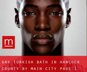 Gay Turkish Bath in Hancock County by main city - page 1
