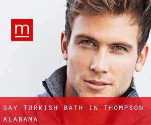 Gay Turkish Bath in Thompson (Alabama)